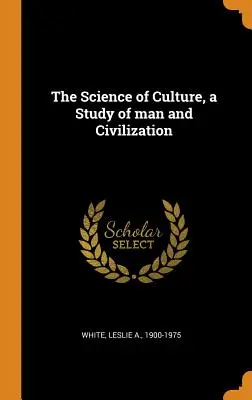 La scienza della cultura, uno studio dell'uomo e della civiltà - The Science of Culture, a Study of man and Civilization
