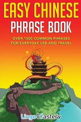 Libro di frasi cinesi facili: Oltre 1500 frasi comuni per l'uso quotidiano e i viaggi - Easy Chinese Phrase Book: Over 1500 Common Phrases For Everyday Use and Travel