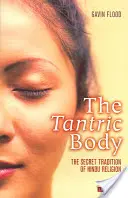 Il corpo tantrico: la tradizione segreta della religione indù - The Tantric Body: The Secret Tradition of Hindu Religion