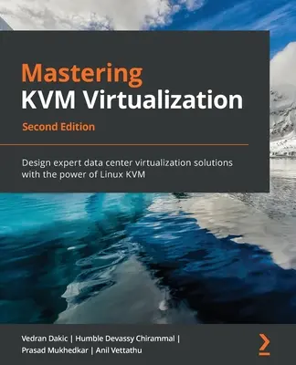 Padroneggiare la virtualizzazione KVM - Seconda edizione - Mastering KVM Virtualization - Second Edition
