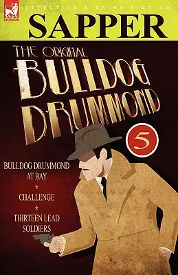 Il Bulldog Drummond originale: 5-Bulldog Drummond alla baia, La sfida e Tredici soldati di piombo - The Original Bulldog Drummond: 5-Bulldog Drummond at Bay, Challenge & Thirteen Lead Soldiers