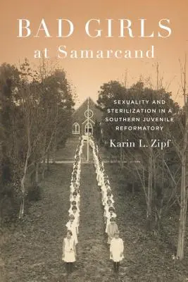 Ragazze cattive a Samarcanda: Sessualità e sterilizzazione in un riformatorio minorile del Sud - Bad Girls at Samarcand: Sexuality and Sterilization in a Southern Juvenile Reformatory