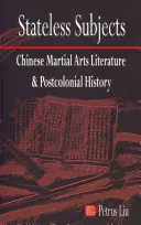 Soggetti senza Stato: Letteratura cinese di arti marziali e storia postcoloniale - Stateless Subjects: Chinese Martial Arts Literature and Postcolonial History