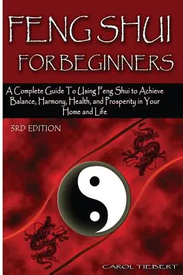 Feng Shui per principianti: Una guida completa all'uso del Feng Shui per ottenere equilibrio, armonia, salute e prosperità nella vostra casa e nella vostra vita! - Feng Shui for Beginners: A Complete Guide to Using Feng Shui to Achieve Balance, Harmony, Health, and Prosperity in Your Home and Life!