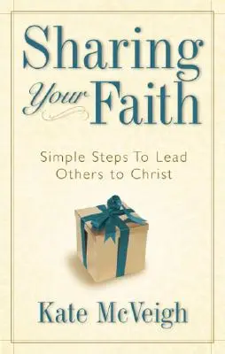 Condividere la fede: Semplici passi per condurre altri a Cristo - Sharing Your Faith: Simple Steps to Lead Others to Christ