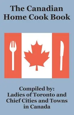 Il libro di cucina canadese - The Canadian Home Cook Book