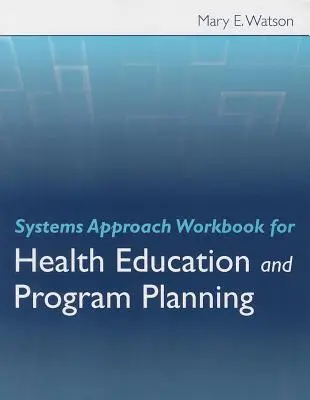 Libro di lavoro sull'approccio sistemico per l'educazione alla salute e la pianificazione dei programmi - Systems Approach Workbook for Health Education and Program Planning