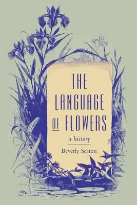 Il linguaggio dei fiori: Una storia - The Language of Flowers: A History
