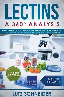 Lectine - Un'analisi a 360 gradi - Perché le lectine fanno ammalare e come possiamo ridurre l'assunzione di lectine per vivere in modo più salutare - contesto, linee guida, morte - Lectins - A 360 Analysis - Why Lectins make you sick and how we can reduce our Lectin intake to live more healthy lives - background, guidelines, die