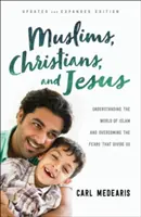 Musulmani, cristiani e Gesù: Capire il mondo dell'Islam e superare le paure che ci dividono - Muslims, Christians, and Jesus: Understanding the World of Islam and Overcoming the Fears That Divide Us