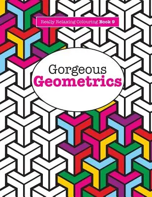 Libro da colorare davvero rilassante 9: splendide geometrie - Really RELAXING Colouring Book 9: Gorgeous Geometrics