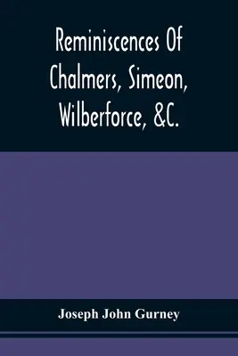Reminiscenze di Chalmers, Simeone, Wilberforce, &C. - Reminiscences Of Chalmers, Simeon, Wilberforce, &C.