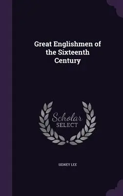 Grandi inglesi del XVI secolo - Great Englishmen of the Sixteenth Century
