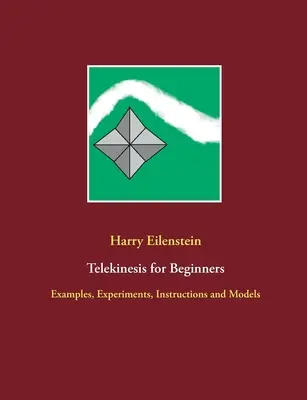 Telecinesi per principianti: Esempi, esperimenti, istruzioni e modelli - Telekinesis for Beginners: Examples, Experiments, Instructions and Models