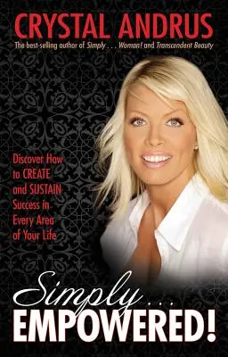 Semplicemente... Empowered! Scopri come creare e sostenere il successo in ogni area della tua vita - Simply...Empowered!: Discover How to Create and Sustain Success in Every Area of Your Life