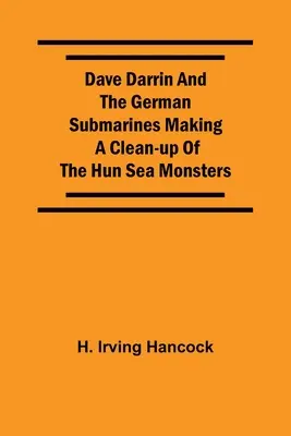 Dave Darrin e i sommergibili tedeschi che fanno piazza pulita dei mostri marini unni - Dave Darrin And The German Submarines Making A Clean-Up Of The Hun Sea Monsters