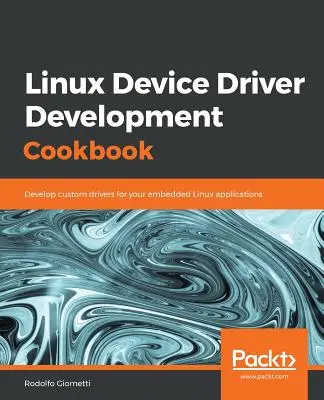 Ricettario per lo sviluppo di driver di dispositivi Linux - Linux Device Driver Development Cookbook
