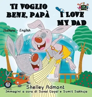 Ti voglio bene, pap I Love My Dad: Libro bilingue italiano inglese - Ti voglio bene, pap I Love My Dad: Italian English Bilingual Book