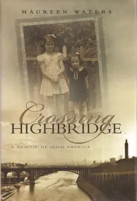Attraversare Highbridge: Memorie dell'America irlandese - Crossing Highbridge: A Memoir of Irish America