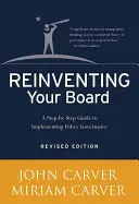 Reinventare il consiglio di amministrazione: Guida passo passo all'implementazione della governance politica - Reinventing Your Board: A Step-By-Step Guide to Implementing Policy Governance