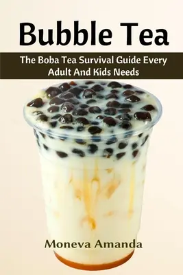Bubble Tea: La guida definitiva al tè Boba che ogni adulto e bambino deve avere - Bubble Tea: The Boba Tea Ultimate Guide every Adult and Kid must have