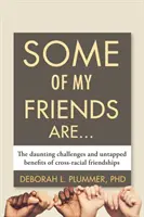 Alcuni dei miei amici sono...: Le sfide scoraggianti e i benefici non sfruttati delle amicizie interrazziali - Some of My Friends Are...: The Daunting Challenges and Untapped Benefits of Cross-Racial Friendships