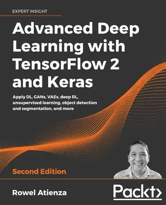 Apprendimento profondo avanzato con TensorFlow 2 e Keras - Seconda edizione - Advanced Deep Learning with TensorFlow 2 and Keras - Second Edition