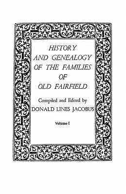 Storia e genealogia delle famiglie di Old Fairfield. in tre libri. Volume I - History and Genealogy of the Families of Old Fairfield. in Three Books. Volume I