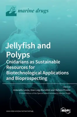 Meduse e polipi: Gli Cnidari come risorse sostenibili per le applicazioni biotecnologiche e la bioprospezione - Jellyfish and Polyps: Cnidarians as Sustainable Resources for Biotechnological Applications and Bioprospecting