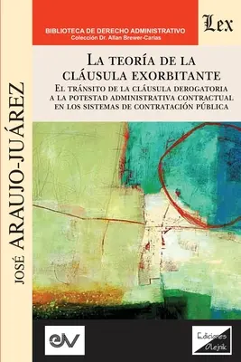 LA TEORIA DELLA CLUSOLA ESORBITANTE. Il diritto di clusola derogatorio alla potestà amministrativa contrattuale e i sistemi di contrattazione sono stati concepiti per essere utilizzati in modo da non essere più utilizzati. - LA TEORA DE LA CLUSULA EXORBITANTE. El trnsito de la clusula derogatoria a la potestad administrativa contractualen los sistemas de contratacin p
