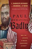 Paolo si comporta male: L'apostolo era un idiota razzista e sciovinista? - Paul Behaving Badly: Was the Apostle a Racist, Chauvinist Jerk?