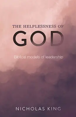 L'impotenza di Dio: Modelli biblici di leadership - The Helplessness of God: Biblical models of leadership