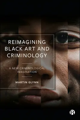 Reimmaginare l'arte nera e la criminologia: Una nuova immaginazione criminologica - Reimagining Black Art and Criminology: A New Criminological Imagination