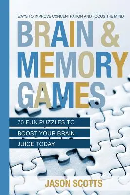 Giochi per il cervello e la memoria: 70 divertenti rompicapo per potenziare il vostro cervello oggi: Modi per migliorare la concentrazione e focalizzare la mente - Brain and Memory Games: 70 Fun Puzzles to Boost Your Brain Juice Today: Ways to Improve Concentration and Focus the Mind