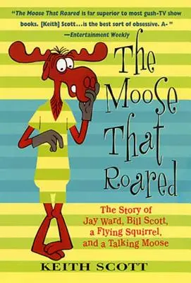L'alce che volava: La storia di Jay Ward, Bill Scott, di uno scoiattolo volante e di un alce parlante - The Moose That Roared: The Story of Jay Ward, Bill Scott, a Flying Squirrel, and a Talking Moose