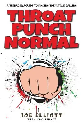La normalità del pugno alla gola: Guida di un adolescente alla ricerca della sua vera vocazione - Throat Punch Normal: A Teenager's Guide to Finding Their True Calling