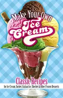 Preparate il vostro gelato: Ricette classiche per gelati, sorbetti, ghiaccioli, sorbetti e altri dessert congelati - Make Your Own Ice Cream: Classic Recipes for Ice Cream, Sorbet, Italian Ice, Sherbet and Other Frozen Desserts