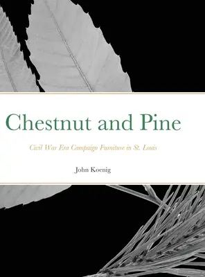 Castagno e pino: mobili da campagna dell'epoca della Guerra Civile a St. Louis - Chestnut and Pine: Civil War Era Campaign Furniture in St. Louis
