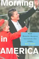 Morning in America: come Ronald Reagan ha inventato gli anni '80 - Morning in America: How Ronald Reagan Invented the 1980's