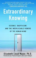Sapere straordinario: Scienza, scetticismo e i poteri inspiegabili della mente umana - Extraordinary Knowing: Science, Skepticism, and the Inexplicable Powers of the Human Mind
