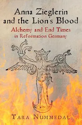 Anna Zieglerin e il sangue del leone: Alchimia e fine dei tempi nella Germania della Riforma - Anna Zieglerin and the Lion's Blood: Alchemy and End Times in Reformation Germany