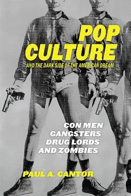 La cultura pop e il lato oscuro del sogno americano: Truffatori, gangster, signori della droga e zombie - Pop Culture and the Dark Side of the American Dream: Con Men, Gangsters, Drug Lords, and Zombies