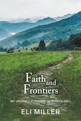 Fede e frontiere: Il mio viaggio alla ricerca della chiamata del destino - Faith and Frontiers: My Journey Pursuing Destiny's Call