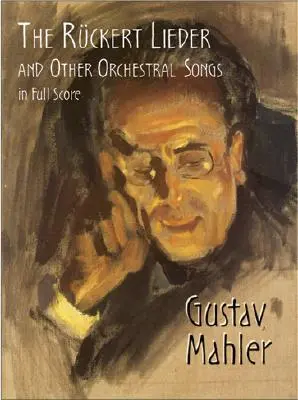 I Lieder di Rckert e altri brani orchestrali in partitura completa - The Rckert Lieder and Other Orchestral Songs in Full Score
