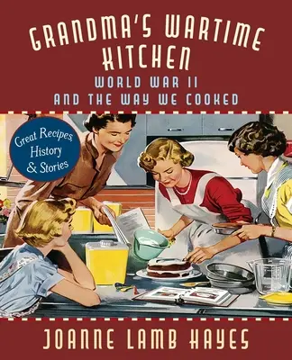 La cucina di guerra della nonna: La seconda guerra mondiale e il modo di cucinare - Grandma's Wartime Kitchen: World War II and the Way We Cooked