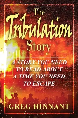 La storia della tribolazione: Una storia che dovete leggere su un tempo da cui dovete fuggire - The Tribulation Story: A Story You Need to Read About A Time You Need to Escape