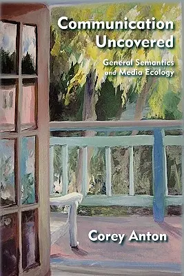 Comunicazione scoperta: Semantica generale ed ecologia dei media - Communication Uncovered: General Semantics and Media Ecology
