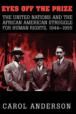 Occhi lontani dal premio: Le Nazioni Unite e la lotta afroamericana per i diritti umani, 1944 1955 - Eyes Off the Prize: The United Nations and the African American Struggle for Human Rights, 1944 1955