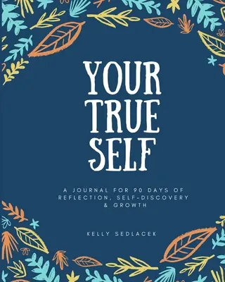 Il tuo vero sé: 90 giorni di riflessione, scoperta di sé e crescita - Your True Self: 90 Days of Reflection, Self-Discovery, & Growth