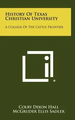 Storia della Texas Christian University: Un college della frontiera del bestiame - History Of Texas Christian University: A College Of The Cattle Frontier